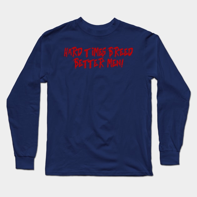 Hard Times, Brother Long Sleeve T-Shirt by TheRealJoshMAC